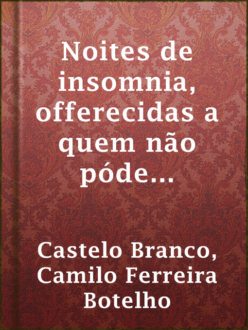 Title details for Noites de insomnia, offerecidas a quem não póde dormir. Nº 10 (de 12) by Camilo Ferreira Botelho Castelo Branco - Available